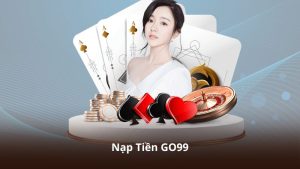 Nạp Tiền GO99 – Hệ Thống Thanh Toán Được Nhiều Người Lựa Chọn